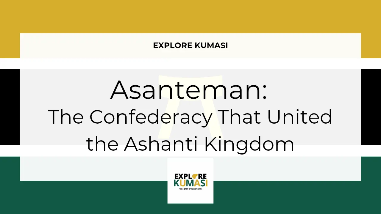 Explore Kumasi graphic banner showing the title “Asanteman: The Confederacy That United the Ashanti Kingdom” with the Asanteman Ashanti flag colors and the Explore Kumasi logo.