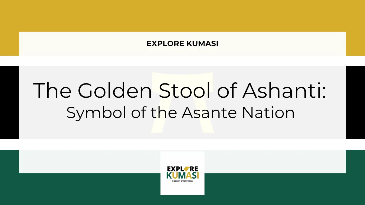 Explore Kumasi graphic banner showing the title “The Golden Stool of Ashanti Symbol of the Asante Nation” with the Asanteman Ashanti flag colors and the Explore Kumasi logo.