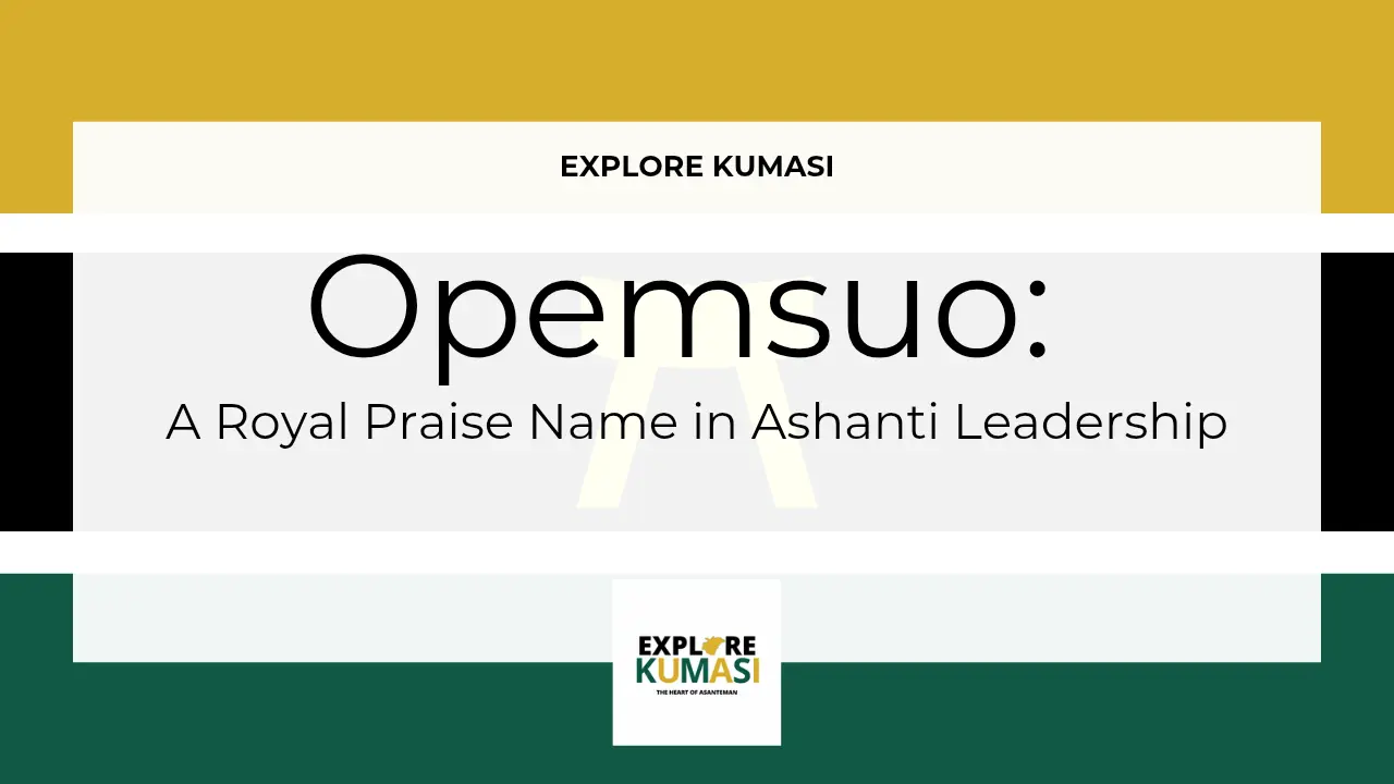 Explore Kumasi graphic banner showing the title “Opemsuo: A Royal Praise Name in Ashanti Leadership” with the Asanteman Ashanti flag colors and the Explore Kumasi logo.