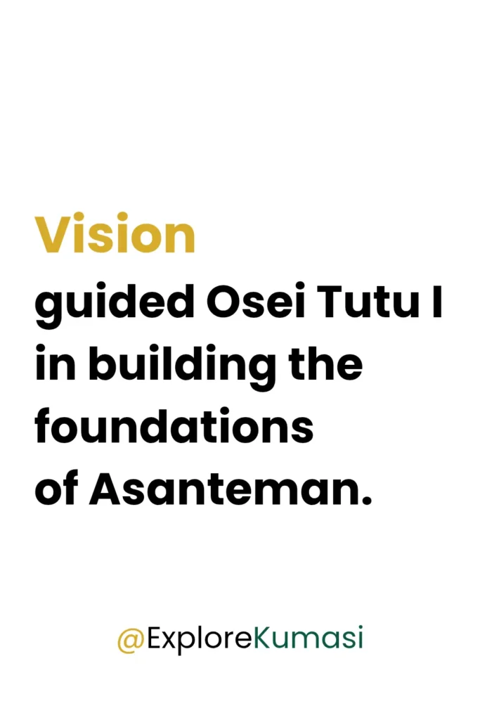 Quote highlighting the leadership vision of Osei Tutu I in establishing the Ashanti Kingdom and the Asanteman political union. Explore Kumasi