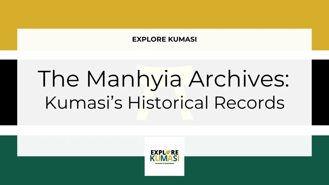 Explore Kumasi graphic banner showing the title “the manhyia archives: kumasi's historical records” with the Asanteman Ashanti flag colors and the Explore Kumasi logo.