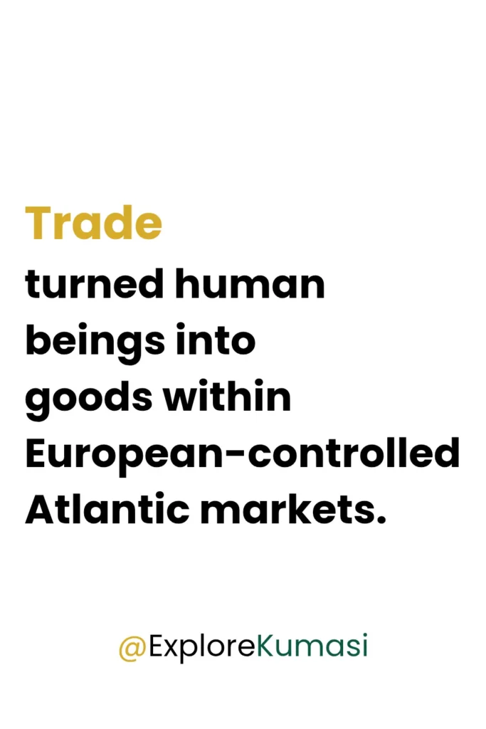 Quote explaining how the transatlantic slave trade converted captured Africans into commodities within European-controlled Atlantic markets. Explore Kumasi