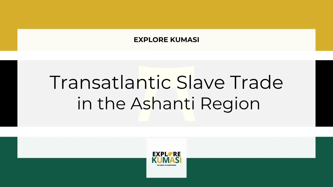 Explore Kumasi graphic banner showing the title “transatlantic slave trade in the ashanti region” with the Asanteman Ashanti flag colors and the Explore Kumasi logo.